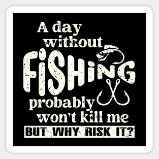 A Day Without Fishing Won’t Kill Me But Why Risk It Sticker